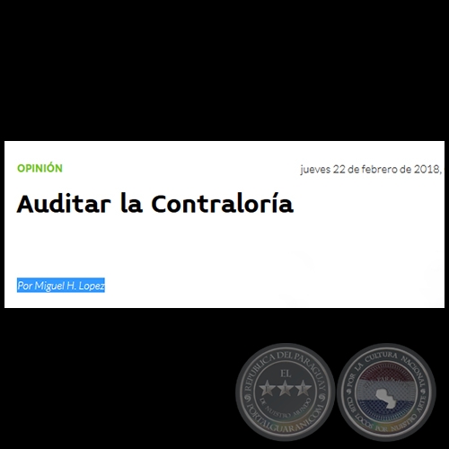 AUDITAR LA CONTRALORÍA - Por MIGUEL H. LÓPEZ - Jueves, 22 de Febrero de 2018
